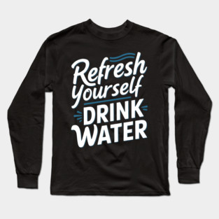 Refresh Yourself 'Drink Water' Long Sleeve T-Shirt