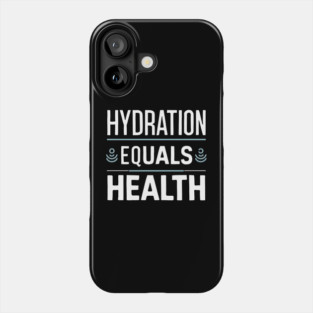 Hydration Equals Health Phone Case