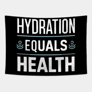 Hydration Equals Health Tapestry