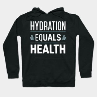 Hydration Equals Health Hoodie