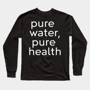 Drink Pure, Live Pure Long Sleeve T-Shirt