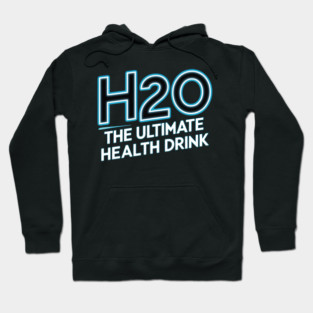 H2O 'The Ultimate Health Drink' Hoodie