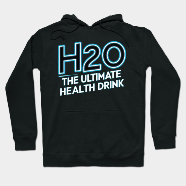 H2O 'The Ultimate Health Drink' Hoodie by MakerMind8.2