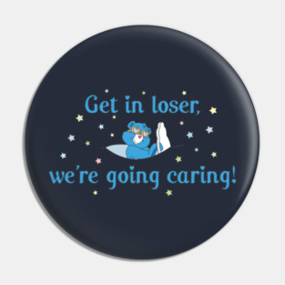 Get in Loser, We're Going Caring Pin