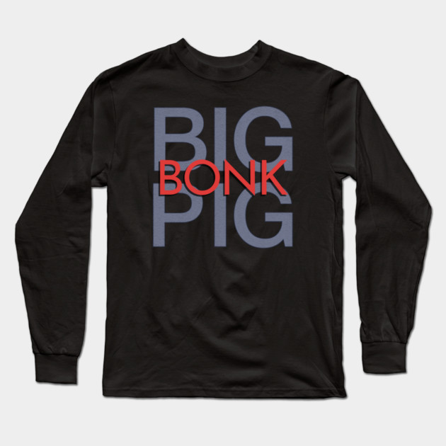 Big Pig Band - Bonk Long Sleeve T-Shirt by Timeless Chaos