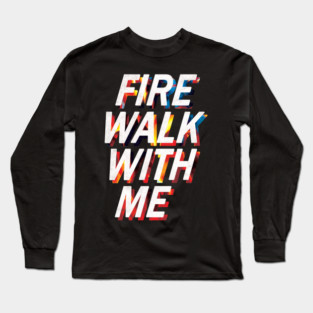 FIRE WALK WITH ME Long Sleeve T-Shirt