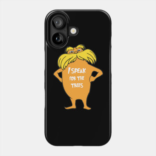 Lorax I Speak For The Trees So Cute Phone Case