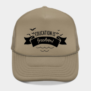 'Education Is Freedom' Education Shirt Hat