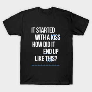 It started with a kiss T-Shirt