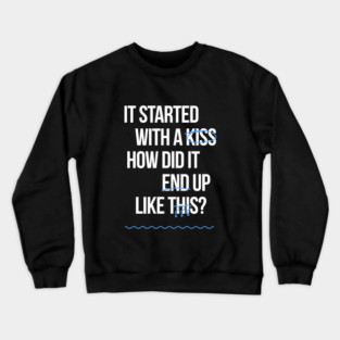 It started with a kiss Crewneck Sweatshirt