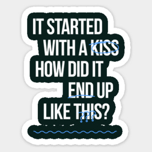 It started with a kiss Sticker