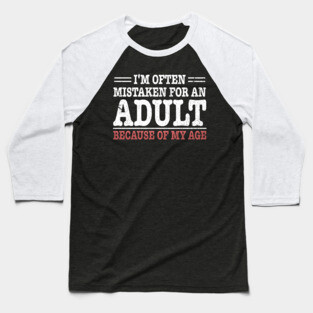 i'm often mistaken for an adult because of my age Baseball T-Shirt