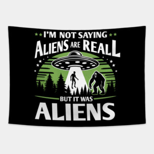 I'm Not Saying Aliens Are Real... But It Was Aliens Tapestry