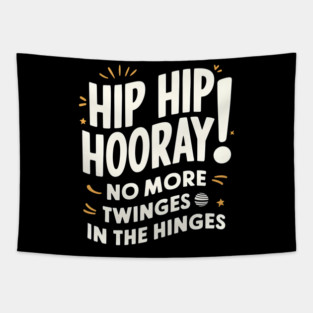 Hip Hop Hooray! No More Twinges in the Hinges Tapestry