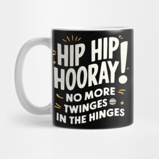 Hip Hop Hooray! No More Twinges in the Hinges Mug