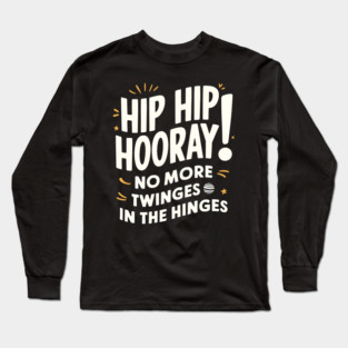 Hip Hop Hooray! No More Twinges in the Hinges Long Sleeve T-Shirt