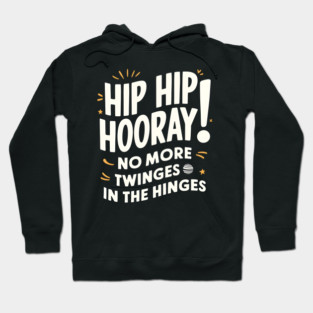 Hip Hop Hooray! No More Twinges in the Hinges Hoodie