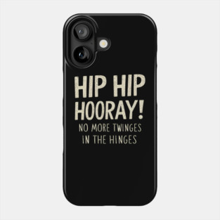 Hip Hip Hooray! No More Twinges in the Hinges Phone Case