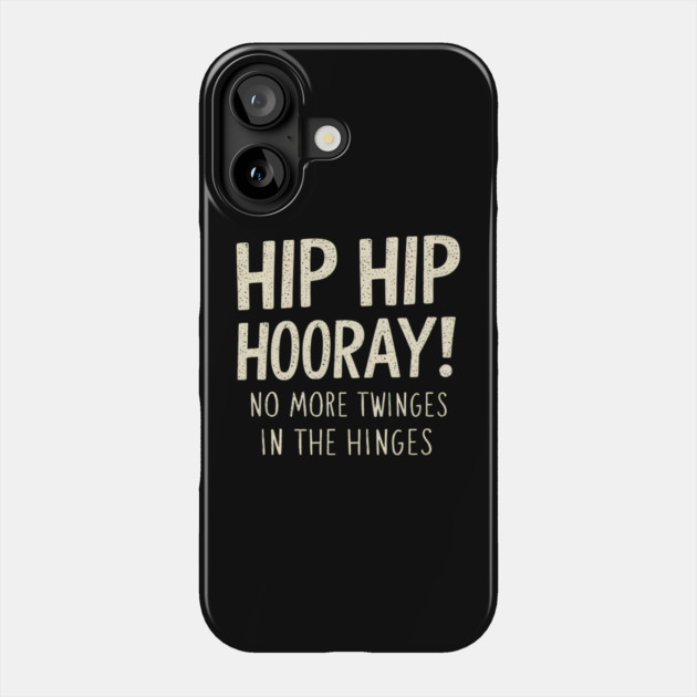Hip Hip Hooray! No More Twinges in the Hinges Phone Case by MakerMind8.2