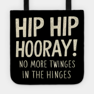 Hip Hip Hooray! No More Twinges in the Hinges Tote
