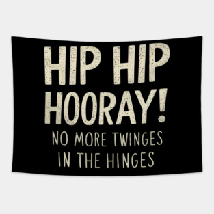 Hip Hip Hooray! No More Twinges in the Hinges Tapestry
