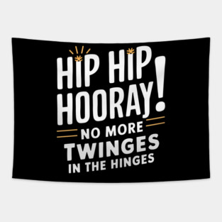 Hip Hop Hooray! No More Twinges in the Hinges Tapestry