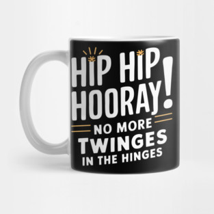 Hip Hop Hooray! No More Twinges in the Hinges Mug
