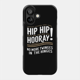 Hip Hip Hooray! No More Twinges in the Hinges Phone Case