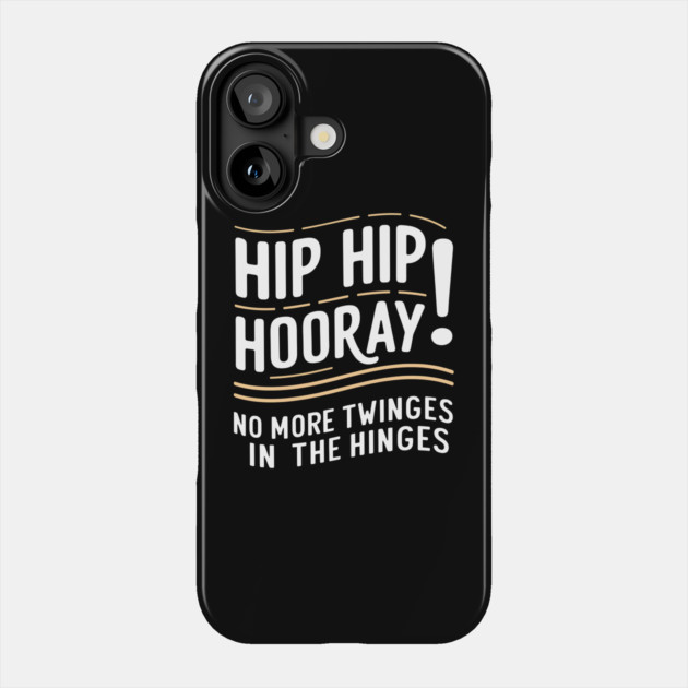 Hip Hip Hooray! No More Twinges in the Hinges Phone Case by MakerMind8.2