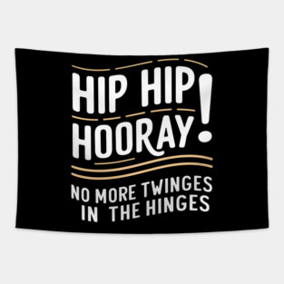 Hip Hip Hooray! No More Twinges in the Hinges Tapestry