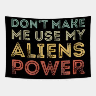 Don't Make Me Use My Alien Power Tapestry