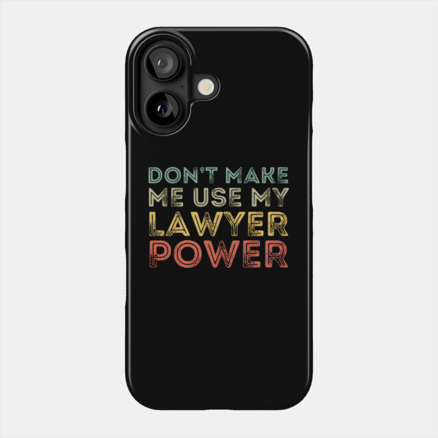 Don't Make Me Use My Lawyer Power Phone Case by MakerMind8.2