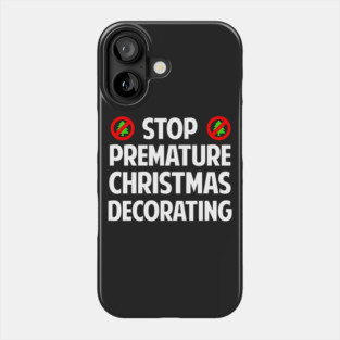 Stop Premature Christmas Decorating T-Shirt Phone Case