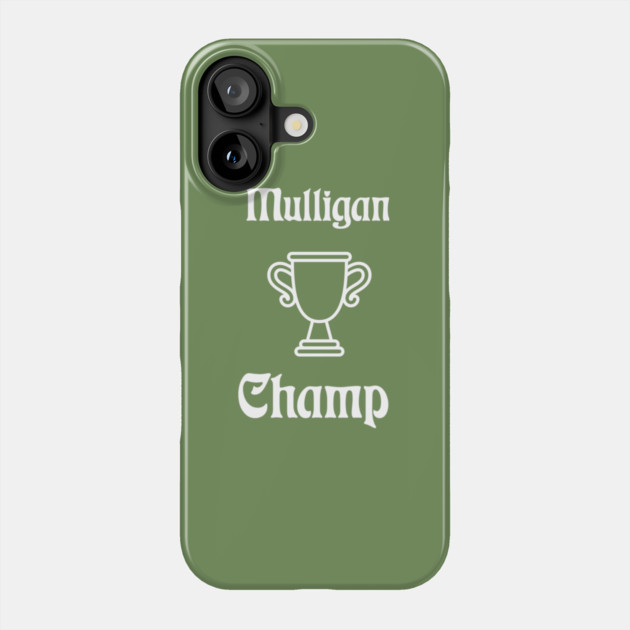 Mulligan Champ Phone Case by DonWillisJrArt