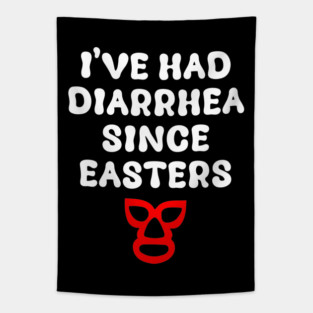 Ive Had Diarrhea Since Easters - Nacho Libre Tapestry