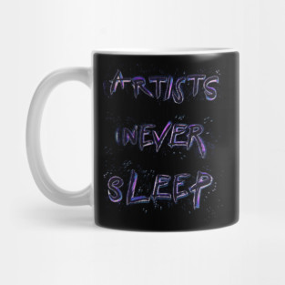 Artists Never Sleep Mug