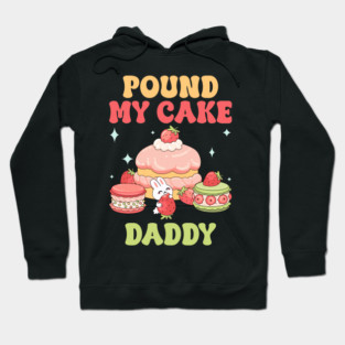 Pound My Cake Daddy Adult Humor Dad Gift For Men Father day Hoodie