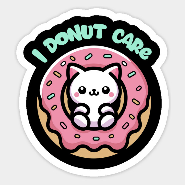 I Donut Care T-Shirt: Kawaii Cat in Donut - Whimsical Pun Tee Sticker by Designed By Marty