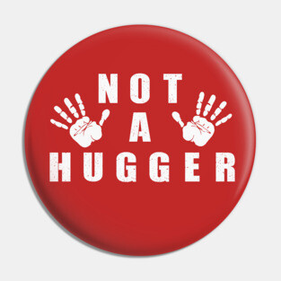 Not a Hugger Pin