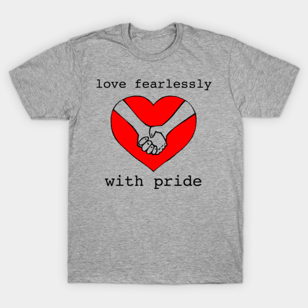 love fearlessly with pride T-Shirt by todditytees