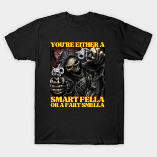 Either A Smart Fella Or A Fart Smella Skeleton T-Shirt