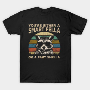 You're A Smart Fella Or Fart Smella Weird Raccoon Trash Meme T-Shirt