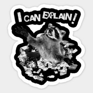 I Can Explain! T-Shirt: Raccoon Caught in Trash Sticker
