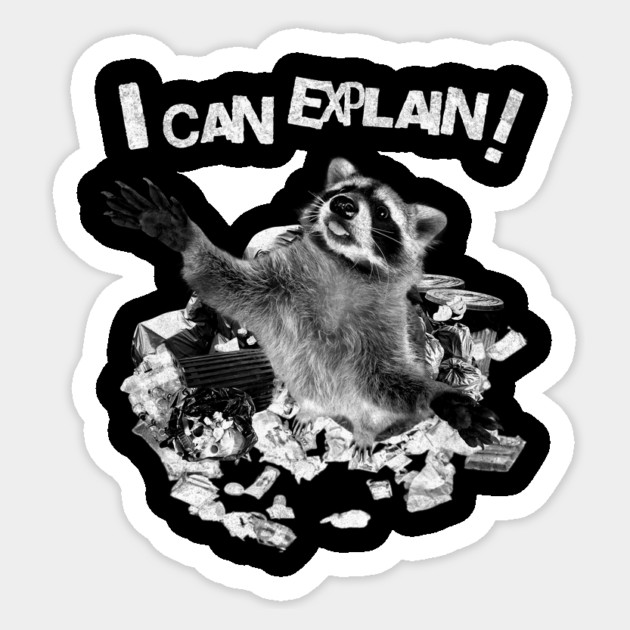 I Can Explain! T-Shirt: Raccoon Caught in Trash Sticker by Designed By Marty