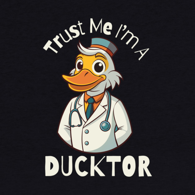 Trust Me I'm A Ducktor Funny Duck by The WYLD Tribe