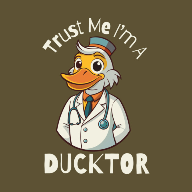 Trust Me I'm A Ducktor Funny Duck by The WYLD Tribe