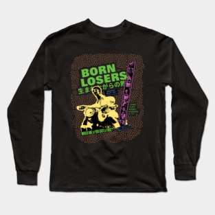 Losers are born, not made! Long Sleeve T-Shirt