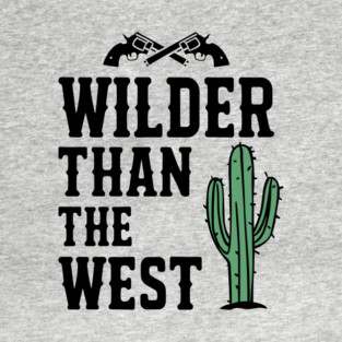 Wilder Than The West Cowboy Humor T-Shirt
