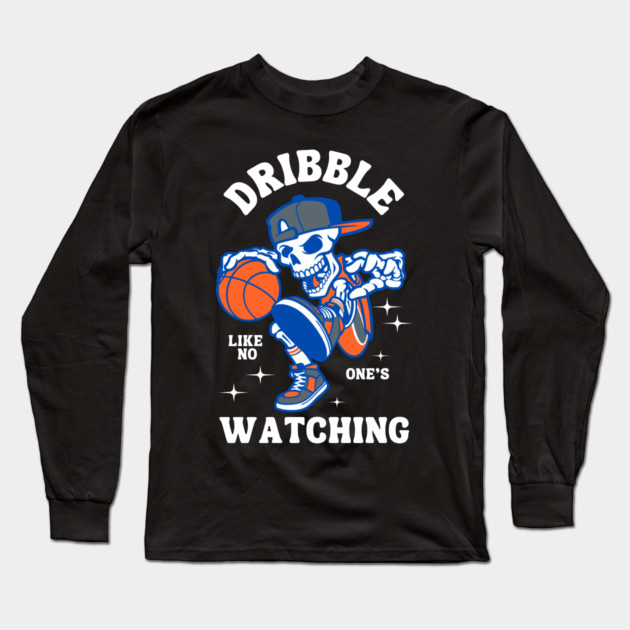 Dribble Like No One’s Watching Long Sleeve T-Shirt by MakerMind8.2