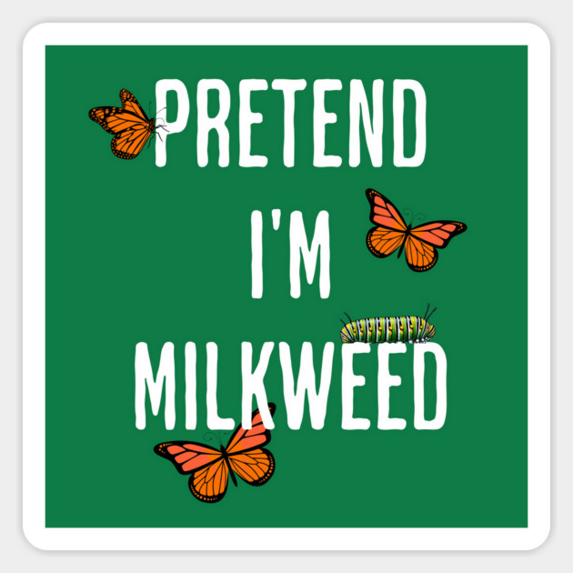 Pretend I'm Milkweed funny lazy Halloween costume Magnet by Luxinda